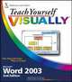 Teach Yourself VISUALLY Microsoft Word 2003 (Teach Yourself Visually), Elaine Marmel 