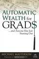Automatic Wealth for Grads... And Anyone Else Just Starting Out, Michael Masterson, Mark Skousen 