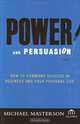 Power and Persuasion: How to Command Success in Business and Your Personal Life, Michael Masterson, Agora 
