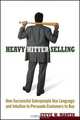 Heavy Hitter Selling: How Successful Salespeople Use Language and Intuition to Persuade Customers to Buy, Steve W. Martin 