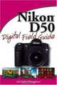 Nikon D50 Digital Field Guide, David D. Busch 