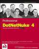 Professional DotNetNuke 4: Open Source Web Application Framework for ASP.NET 2.0 (Programmer to Programmer), Shaun Walker, Joe Brinkman, Bruce Hopkins, Scott McCulloch, Chris Paterra, Patrick J. Santry, Scott Willhite, Dan Caron 