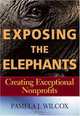 Exposing the Elephants: Creating Exceptional Nonprofits, Pamela J. Wilcox 