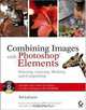 Combining Images with Photoshop Elements: Selecting, Layering, Masking, and Compositing, Ted LoCascio 