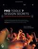 Pro Tools 7 Session Secrets: Professional Recipes for High-Octane Results, Scott Hirsch, Steve Heithecker 