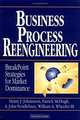 Business Process Reengineering : Breakpoint Strategies for Market Dominance, Henry J. Johansson, Patrick McHugh, A. John Pendlebury, William A. Wheeler 