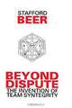 Beyond Dispute: The Invention of Team Syntegrity, Stafford Beer 