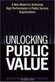 Unlocking Public Value: A New Model For Achieving High Performance In Public Service Organizations, Martin Cole, Greg Parston 