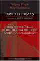 Helping People Help Themselves: From the World Bank to an Alternative Philosophy of Development Assistance (Evolving Values for a Capitalist World), David Ellerman 