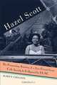 Hazel Scott: The Pioneering Journey of a Jazz Pianist, from Cafe Society to Hollywood to HUAC, Karen Chilton 