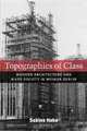 Topographies of Class: Modern Architecture and Mass Society in Weimar Berlin (Social History, Popular Culture, and Politics in Germany), Sabine Hake 
