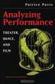 Analyzing Performance : Theater, Dance, and Film, Patrice Pavis 
