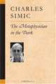The Metaphysician in the Dark (Poets on Poetry), Charles Simic 