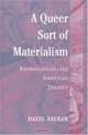 A Queer Sort of Materialism : Recontextualizing American Theater (Triangulations: Lesbian/Gay/Queer Theater/Drama/Performance), David Savran 