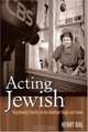 Acting Jewish : Negotiating Ethnicity on the American Stage and Screen, Henry Bial 