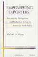 Empowering Exporters: Reciprocity, Delegation, and Collective Action in American Trade Policy (Michigan Studies in International Political Economy), Michael J. Gilligan 