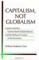 Capitalism, Not Globalism : Capital Mobility, Central Bank Independence, and the Political Control of the Economy (Michigan Studies in International Political Economy), William Roberts Clark 