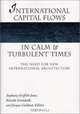 International Capital Flows in Calm and Turbulent Times : The Need for New International Architecture (Development and Inequality in the Market Economy), 