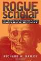 Rogue Scholar: The Sinister Life and Celebrated Death of Edward H. Rulloff, Richard W. Bailey 