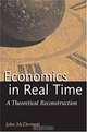 Economics in Real Time : A Theoretical Reconstruction (Advances in Heterodox Economics), John Francis McDermott 