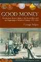 Good Money: Birmingham Button Makers, the Royal Mint, and the Beginnings of Modern Coinage, 1775-1821, George Anthony Selgin 
