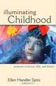 Illuminating Childhood: Portraits in Fiction, Film, and Drama, Dr. Ellen Handler Spitz PhD 