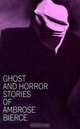 Ghost and Horror Stories of Ambrose Bierce, Ambrose Bierce 