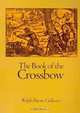 The Book of the Crossbow: With an Additional Section on Catapults and Other Siege Engines, Ralph Payne-Gallwey 