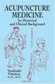 Acupuncture Medicine: Its Historical and Clinical Background, Yoshiaki Omura 