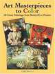 Art Masterpieces to Color: 60 Great Paintings from Botticelli to Picasso, Dover 