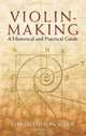 Violin-Making : A Historical and Practical Guide, Edward Heron-Allen 