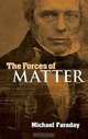 The Forces of Matter, Michael Faraday 