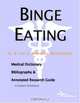 Binge Eating: A Medical Dictionary, Bibliography, And Annotated Research Guide To Internet References, Icon Health Publications 