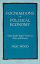 Foundations of Political Economy: Some Early Tudor Views on State and Society, Neal Wood 