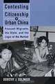 Contesting Citizenship in Urban China: Peasant Migrants, the State, and the Logic of the Market (Studies of the East Asian Institute.), Dorothy J. Solinger 