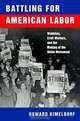 Battling for American Labor: Wobblies, Craft Workers, and the Making of the Union Movement, Howard Kimeldorf 