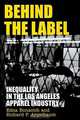 Behind the Label: Inequality in the Los Angeles Apparel Industry, Edna Bonacich, Richard Appelbaum 