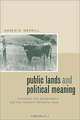 Public Lands and Political Meaning: Ranchers, the Government, and the Property Between Them, Karen R. Merrill 
