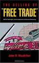 The Selling of "Free Trade": NAFTA, Washington, and the Subversion of American Democracy, John R. MacArthur 