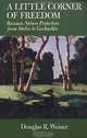 A Little Corner of Freedom: Russian Nature Protection from Stalin to Gorbachev, Douglas R. Weiner 