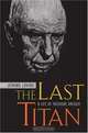 The Last Titan : A Life of Theodore Dreiser, Jerome Loving 