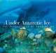 Under Antarctic Ice: The Photographs of Norbert Wu, Norbert Wu, Jim Mastro 