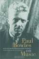 Paul Bowles on Music: Includes the Last Interview With Paul Bowles, Paul Bowles 