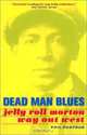Dead Man Blues: Jelly Roll Morton Way Out West, Phil Pastras 