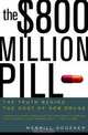 The $800 Million Pill: The Truth behind the Cost of New Drugs, Merrill Goozner 