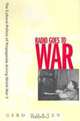 Radio Goes to War: The Cultural Politics of Propaganda During World War II, Gerd Horten 