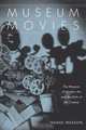 Museum Movies : The Museum of Modern Art and the Birth of Art Cinema, Haidee Wasson 