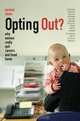 Opting Out?: Why Women Really Quit Careers and Head Home, Pamela Stone 