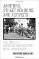 Janitors, Street Vendors, and Activists: The Lives of Mexican Immigrants in Silicon Valley, Christian Zlolniski 