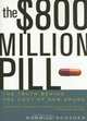 The $800 Million Pill : The Truth behind the Cost of New Drugs, Merrill Goozner 